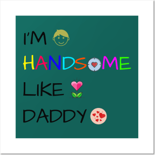 I'm handsome like Daddy Posters and Art